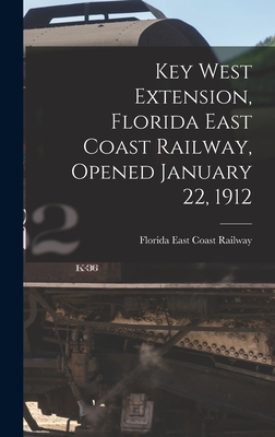 Key West Extension, Florida East Coast Railway,... 1015946437 Book Cover