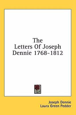 The Letters of Joseph Dennie 1768-1812 1436694566 Book Cover