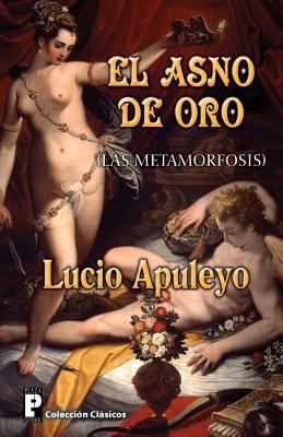 El Asno de Oro: Las Metamorfosis [Spanish] 1477598251 Book Cover