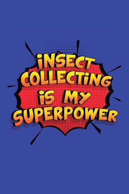 Insect Collecting Is My Superpower: A 6x9 Inch ... 1702795640 Book Cover