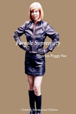 Guide to Female Supremacy 1304366138 Book Cover