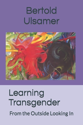 Learning Transgender: From the Outside Looking In B09JY45Z9N Book Cover