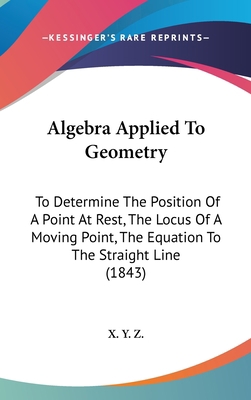 Algebra Applied To Geometry: To Determine The P... 1104026015 Book Cover