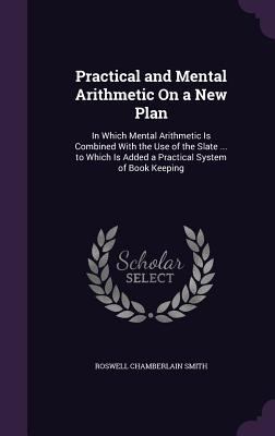 Practical and Mental Arithmetic on a New Plan: ... 1340870940 Book Cover