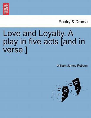 Love and Loyalty. a Play in Five Acts [and in V... 1241152217 Book Cover