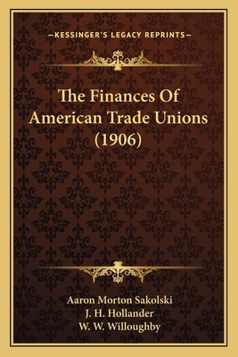 The Finances Of American Trade Unions (1906) 1164855972 Book Cover