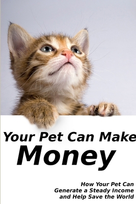 Your Pet Can Make Money 1105213323 Book Cover