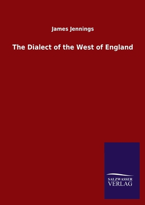 The Dialect of the West of England 384605450X Book Cover