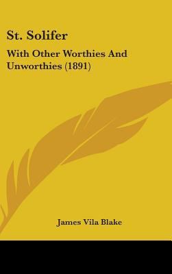 St. Solifer: With Other Worthies And Unworthies... 1437197787 Book Cover