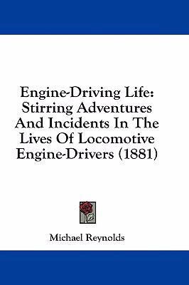 Engine-Driving Life: Stirring Adventures And In... 1436925436 Book Cover