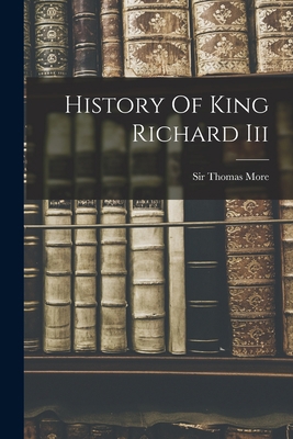 History Of King Richard Iii 1016311729 Book Cover