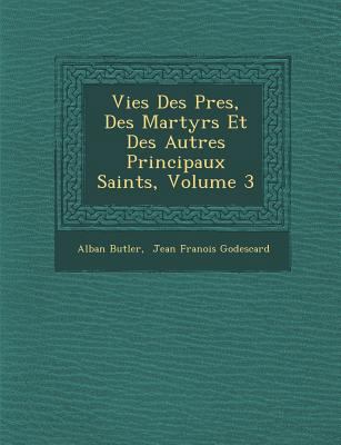 Vies Des P&#65533;res, Des Martyrs Et Des Autre... [French] 1249987164 Book Cover