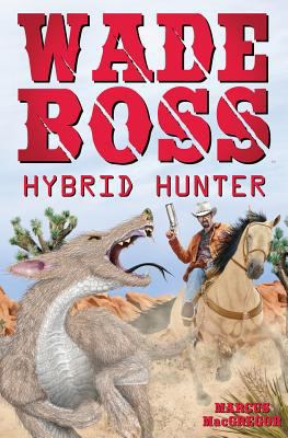 Wade Boss: Hybrid Hunter 1475239661 Book Cover