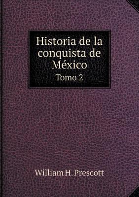 Historia de la conquista de M?xico Tomo 2 [Spanish] 5518965168 Book Cover