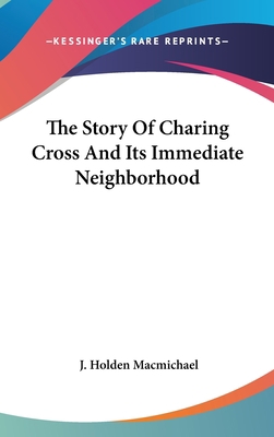 The Story Of Charing Cross And Its Immediate Ne... 054824930X Book Cover