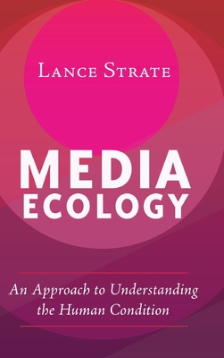 Media Ecology: An Approach to Understanding the... 1433131226 Book Cover