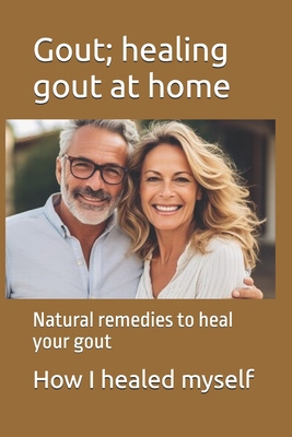 Gout; healing gout at home: Natural remedies to... B0DJ6Y3LCD Book Cover