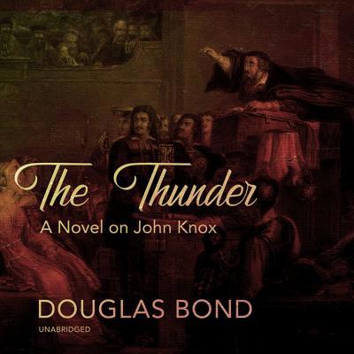 The Thunder: A Novel on John Knox 1982693355 Book Cover