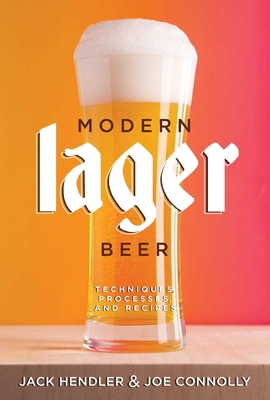 Modern Lager Beer: Techniques, Processes, and R... 1938469828 Book Cover