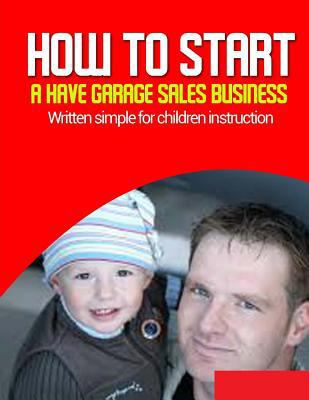 How-to Start a have Garage Sales Business: Writ... 1974376257 Book Cover