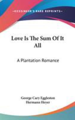 Love Is The Sum Of It All: A Plantation Romance 0548339465 Book Cover