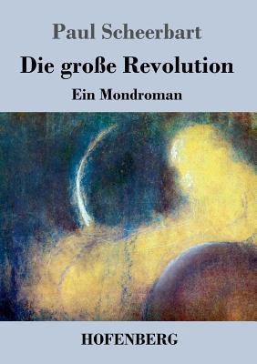 Die große Revolution: Ein Mondroman [German] 3843073457 Book Cover