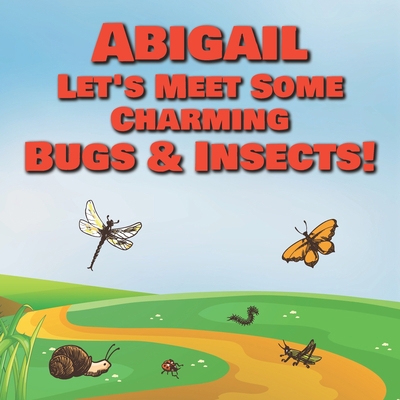 Abigail Let's Meet Some Charming Bugs & Insects... B08QZRMWRG Book Cover