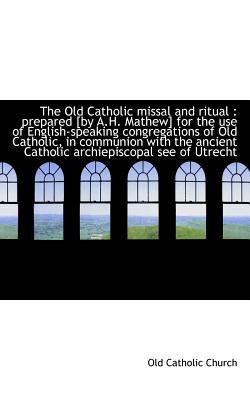 The Old Catholic Missal and Ritual: Prepared by... 1113164573 Book Cover