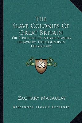 The Slave Colonies Of Great Britain: Or A Pictu... 1163589519 Book Cover