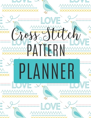 Cross Stitch Pattern Planner: : Cross Stitchers... 1649301324 Book Cover