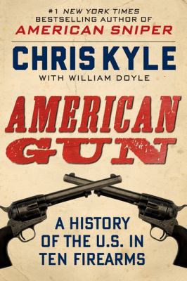 American Gun: A History of the U.S. in Ten Fire... 0062242717 Book Cover