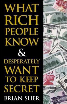 What Rich People Know & Desperately Want to Kee... 0761535403 Book Cover