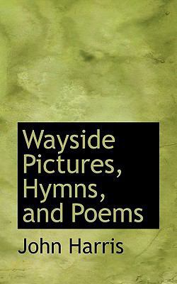 Wayside Pictures, Hymns, and Poems 1116686619 Book Cover