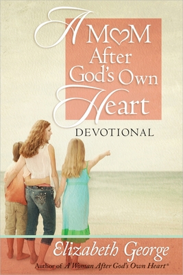 A Mom After God's Own Heart Devotional 0736947590 Book Cover