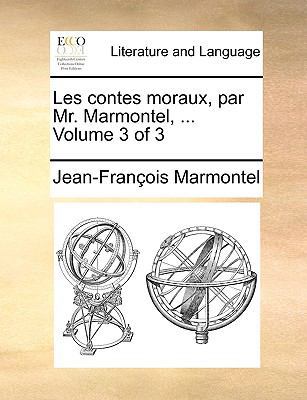 Les Contes Moraux, Par Mr. Marmontel, ... Volum... [French] 1140814826 Book Cover