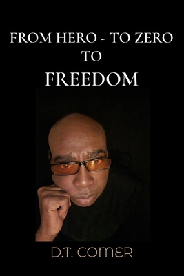 From Hero To Zero To Freedom 0976740885 Book Cover