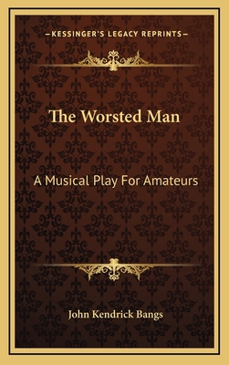 The Worsted Man: A Musical Play For Amateurs 1169125506 Book Cover