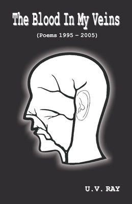 The Blood In My Veins (Poems 1995 - 2005) 8182530423 Book Cover
