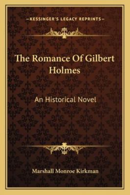 The Romance Of Gilbert Holmes: An Historical Novel 1163297011 Book Cover