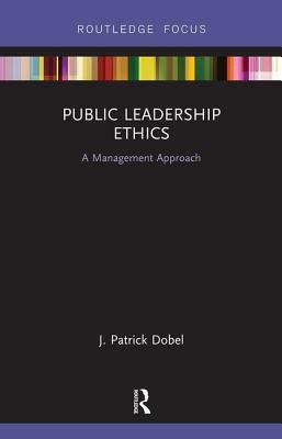 Public Leadership Ethics: A Management Approach 1138485470 Book Cover