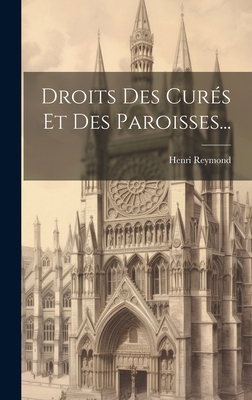 Droits Des Curés Et Des Paroisses... [French] 1019685794 Book Cover