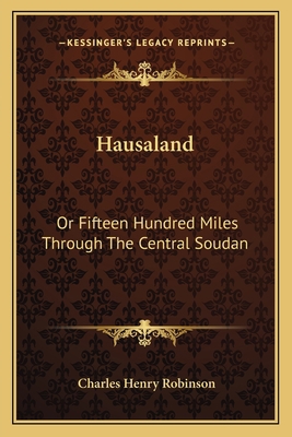 Hausaland: Or Fifteen Hundred Miles Through The... 1163623954 Book Cover