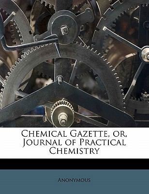 Chemical Gazette, Or, Journal of Practical Chem... 1172809690 Book Cover