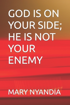 God Is on Your Side; He Is Not Your Enemy B0C9SDMBS3 Book Cover