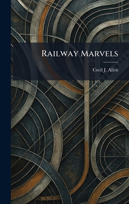 Railway Marvels 1025354680 Book Cover