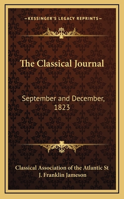 The Classical Journal: September and December, ... 1163575496 Book Cover