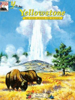 Y is for Yellowstone: The Story Behind the Scenery 0887142168 Book Cover