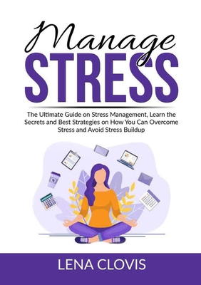 Manage Stress: The Ultimate Guide on Stress Man... 6069837630 Book Cover