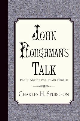 John Ploughman's Talk: Plain Advice for Plain P... 1935626205 Book Cover