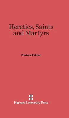 Heretics, Saints and Martyrs 0674334280 Book Cover